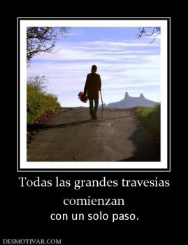 Todas las grandes travesias comienzan con un solo paso.