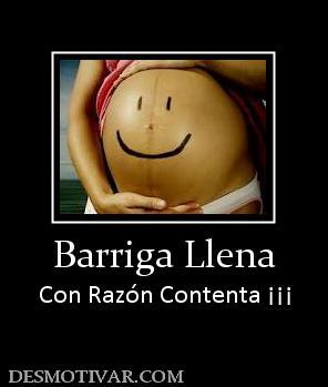 Barriga Llena Con Razón Contenta ¡¡¡