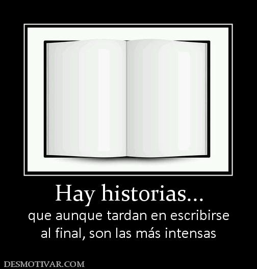 Hay historias... que aunque tardan en escribirse al final, son las más intensas