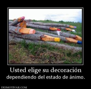 Usted elige su decoración dependiendo del estado de ánimo.