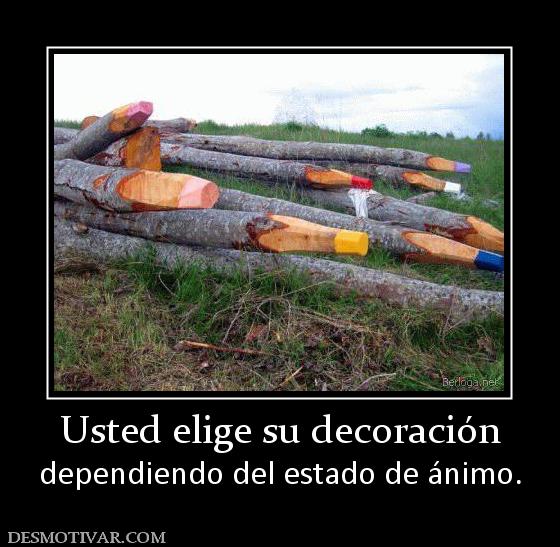 Usted elige su decoración dependiendo del estado de ánimo.