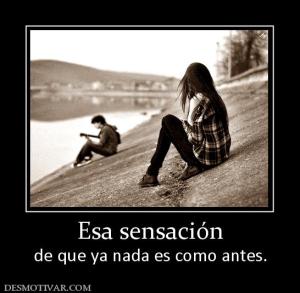 Esa sensación de que ya nada es como antes.