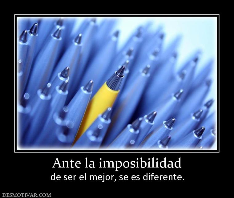 Ante la imposibilidad de ser el mejor, se es diferente.