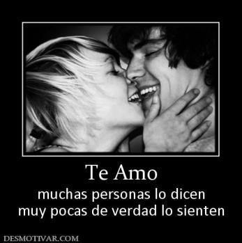 Te Amo muchas personas lo dicen muy pocas de verdad lo sienten