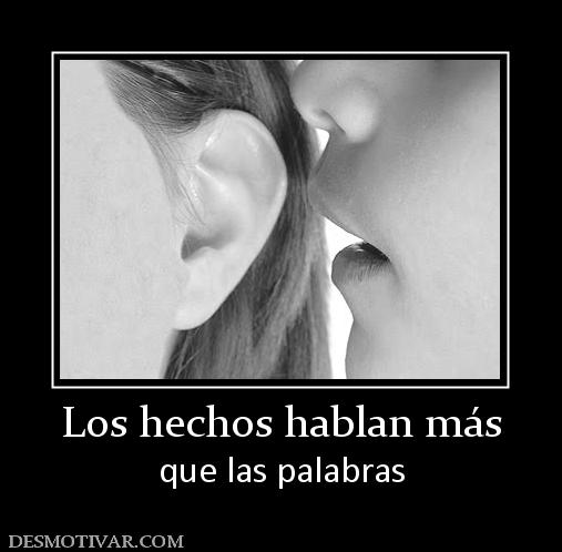 Los hechos hablan más que las palabras