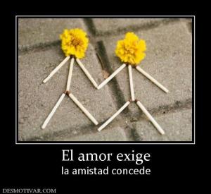 El amor exige la amistad concede