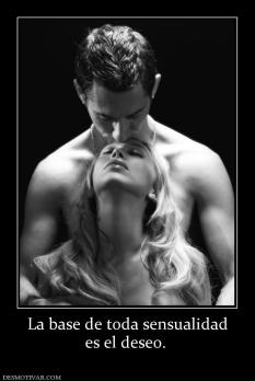 La base de toda sensualidad es el deseo.