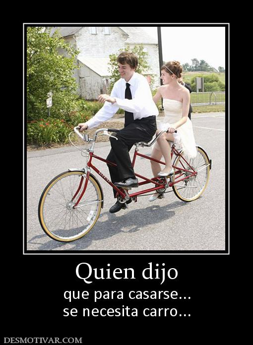 Quien dijo que para casarse... se necesita carro...