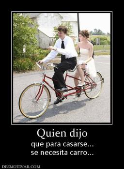 Quien dijo que para casarse... se necesita carro...