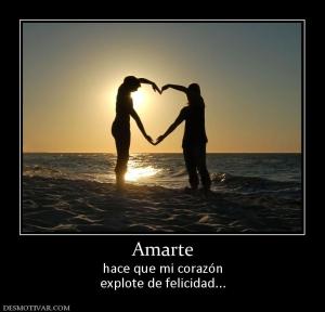 Amarte hace que mi corazón explote de felicidad...