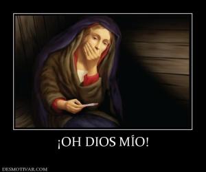 ¡OH DIOS MÍO!