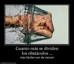 Cuanto más se dividen los obstáculos ... más fáciles son de vencer