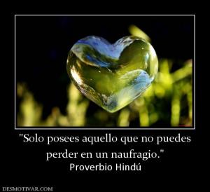 perder en un naufragio. Proverbio Hindú