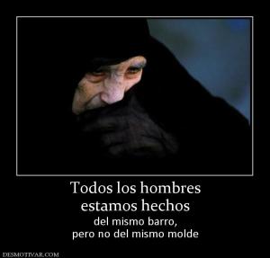 Todos los hombres estamos hechos del mismo barro, pero no del mismo molde
