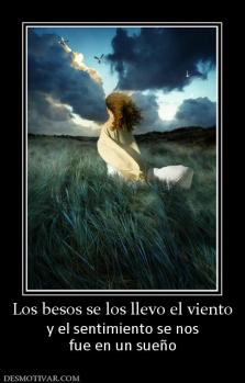Los besos se los llevo el viento y el sentimiento se nos fue en un sueño