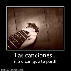 Las canciones... me dicen que te perdí.