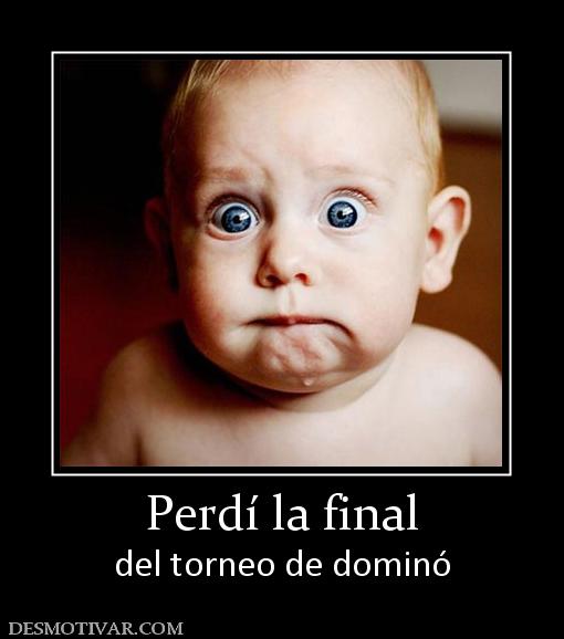 Perdí la final del torneo de dominó