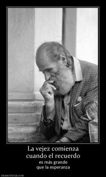 La vejez comienza cuando el recuerdo es más grande que la esperanza