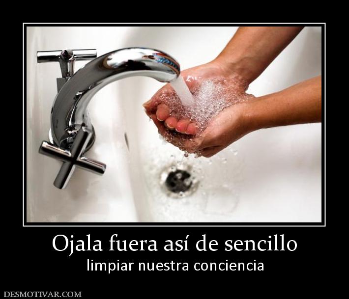 Ojala fuera así de sencillo limpiar nuestra conciencia