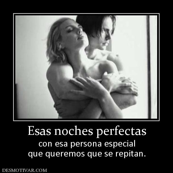 Esas noches perfectas con esa persona especial que queremos que se repitan.