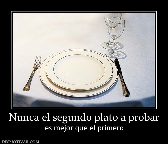 Nunca el segundo plato a probar es mejor que el primero