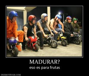 MADURAR? eso es para frutas