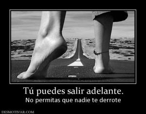 Tú puedes salir adelante. No permitas que nadie te derrote