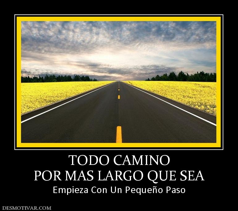 TODO CAMINO POR MAS LARGO QUE SEA Empieza Con Un Pequeño Paso