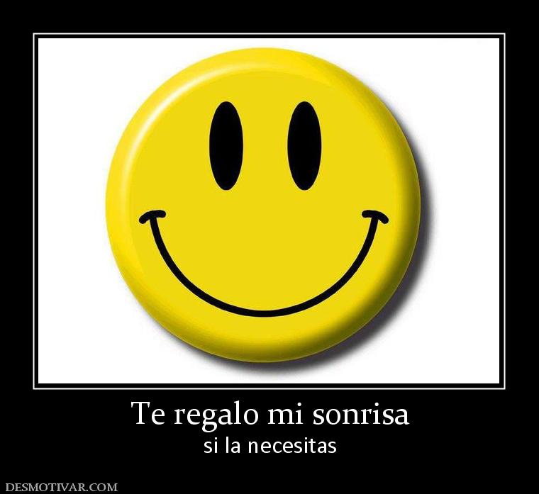 Te regalo mi sonrisa si la necesitas
