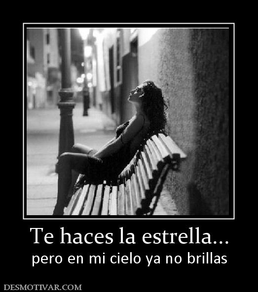 Te haces la estrella... pero en mi cielo ya no brillas