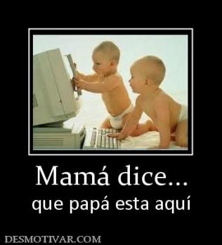 Mamá dice... que papá esta aquí