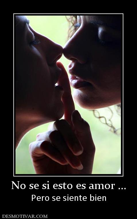 No se si esto es amor ... Pero se siente bien