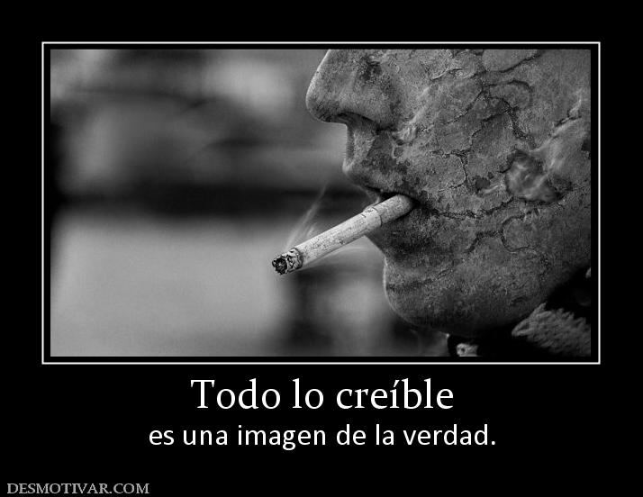 Todo lo creíble es una imagen de la verdad.