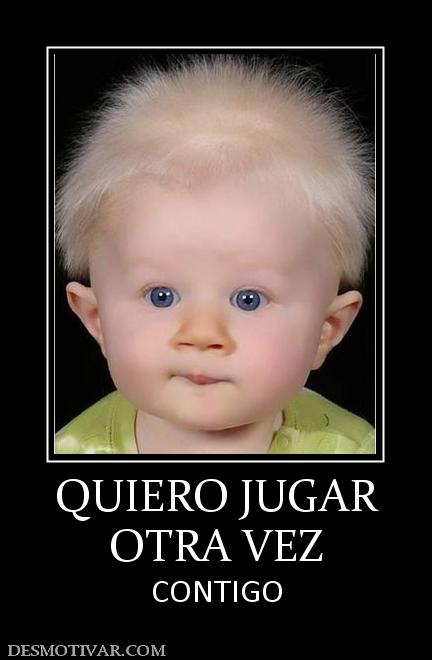 QUIERO JUGAR OTRA VEZ CONTIGO