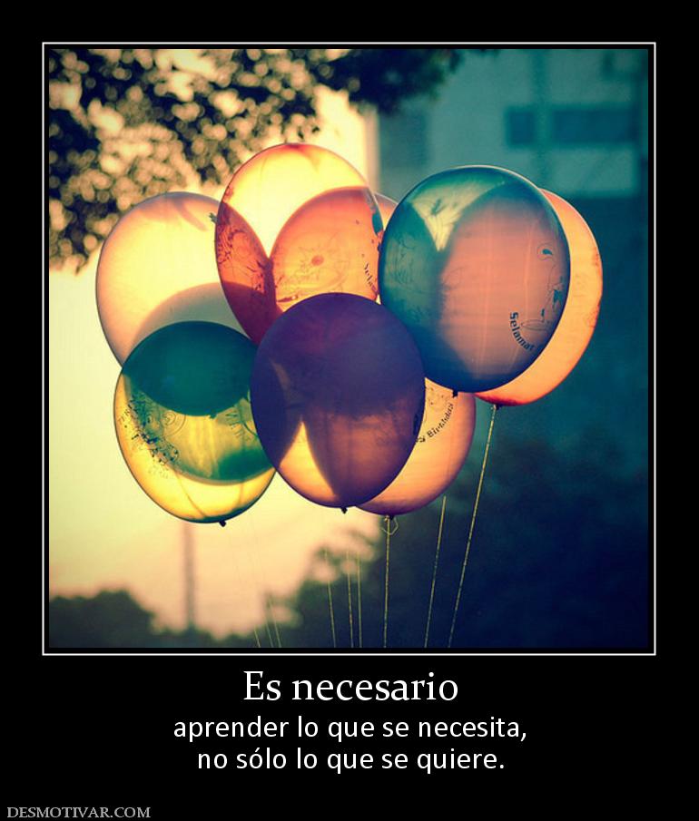 Es necesario aprender lo que se necesita, no sólo lo que se quiere.