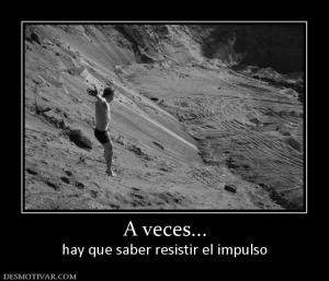 A veces... hay que saber resistir el impulso