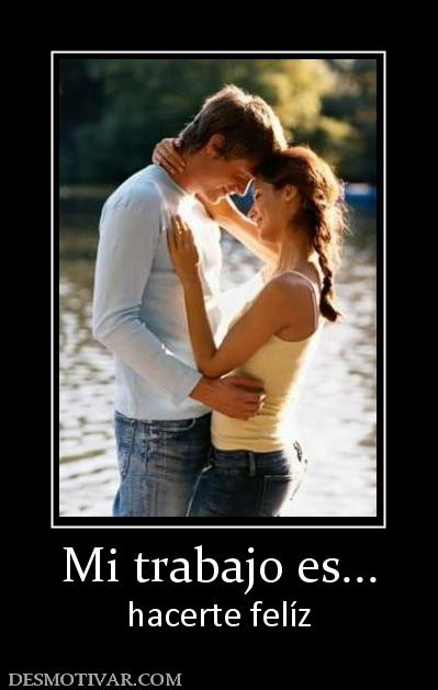 Mi trabajo es... hacerte felíz