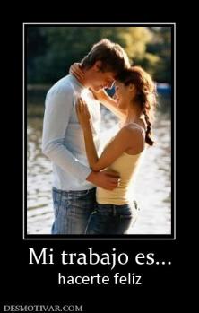 Mi trabajo es... hacerte felíz
