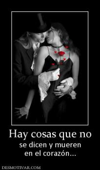 Hay cosas que no se dicen y mueren en el corazón...