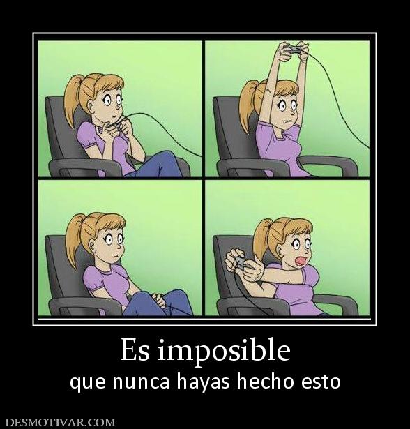 Es imposible que nunca hayas hecho esto