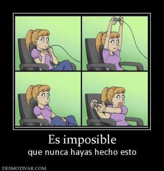 Es imposible que nunca hayas hecho esto