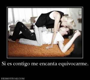 Si es contigo me encanta equivocarme.