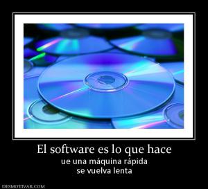 El software es lo que hace ue una máquina rápida se vuelva lenta