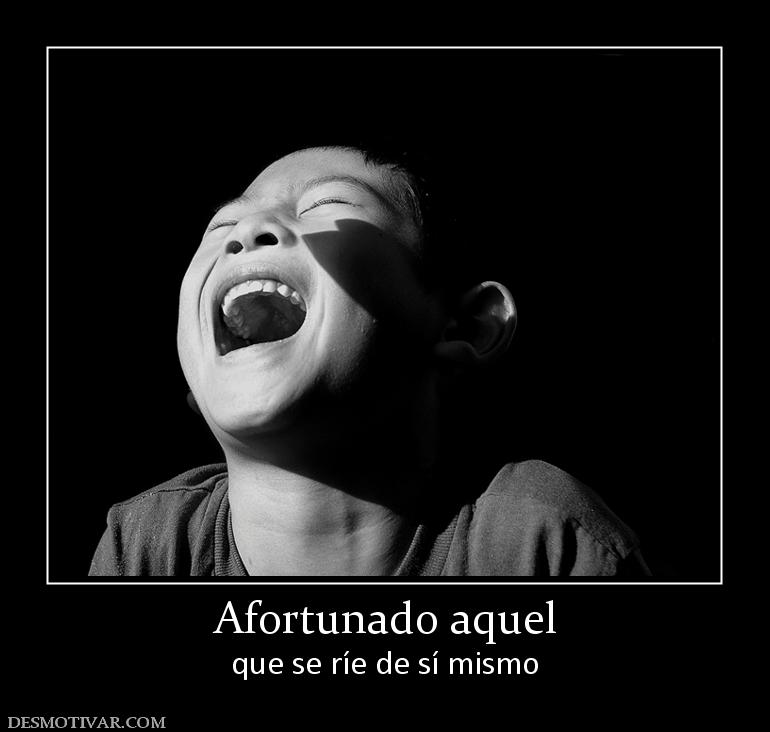 Afortunado aquel que se ríe de sí mismo