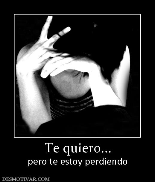 Te quiero... pero te estoy perdiendo
