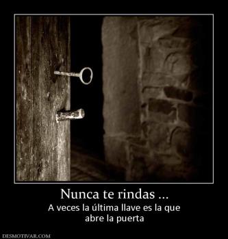 Nunca te rindas ... A veces la última llave es la que abre la puerta