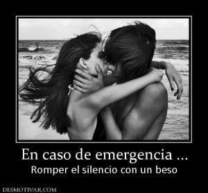 En caso de emergencia ... Romper el silencio con un beso