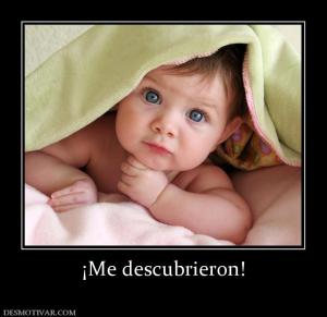 ¡Me descubrieron!