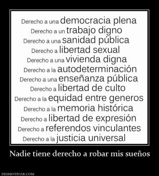 Nadie tiene derecho a robar mis sueños