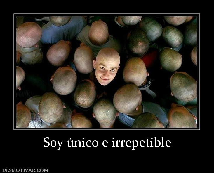 Soy único e irrepetible